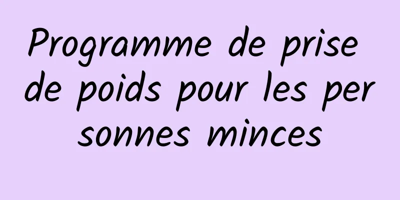 Programme de prise de poids pour les personnes minces