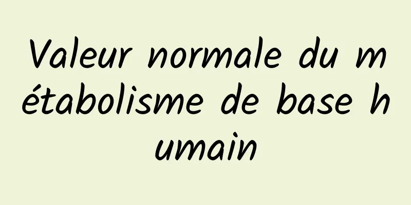 Valeur normale du métabolisme de base humain