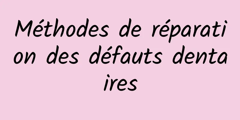 Méthodes de réparation des défauts dentaires