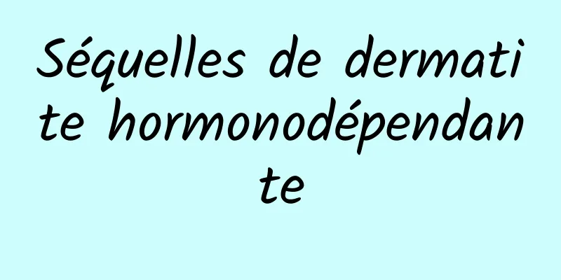 Séquelles de dermatite hormonodépendante