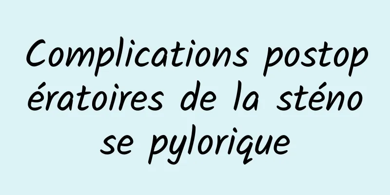 Complications postopératoires de la sténose pylorique