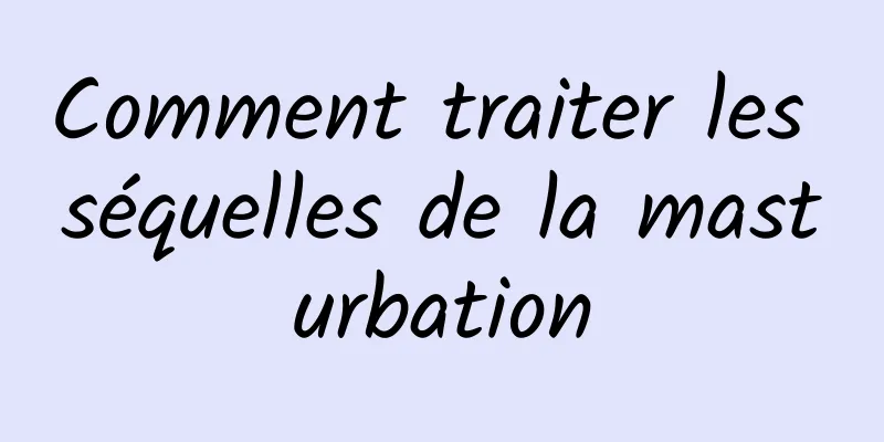 Comment traiter les séquelles de la masturbation