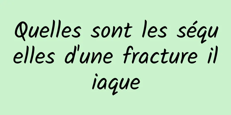 Quelles sont les séquelles d'une fracture iliaque