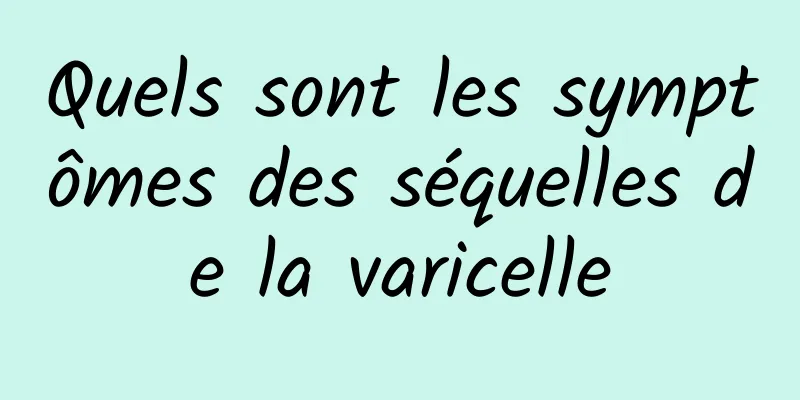 Quels sont les symptômes des séquelles de la varicelle