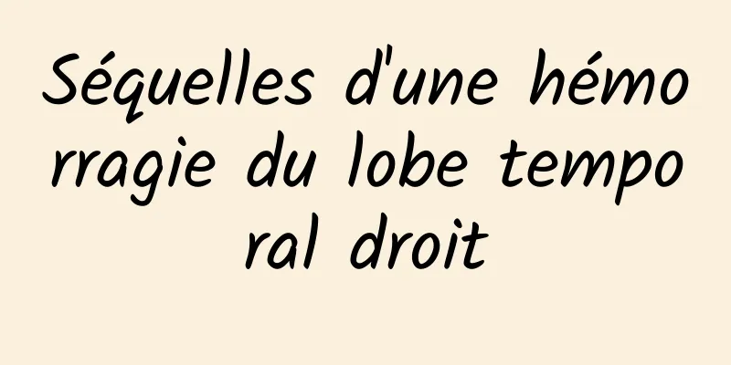 Séquelles d'une hémorragie du lobe temporal droit