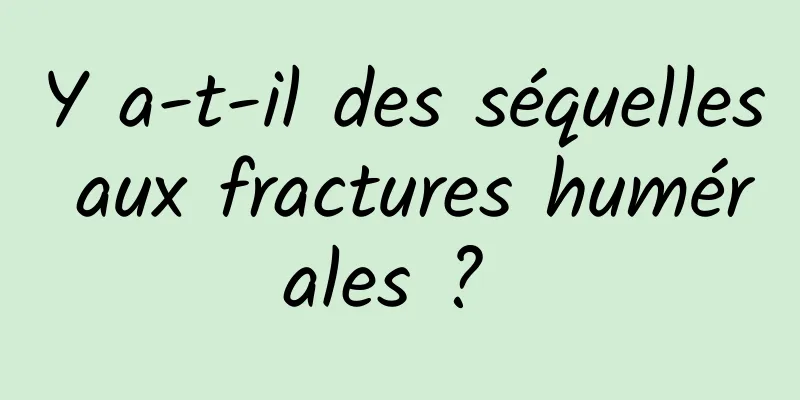 Y a-t-il des séquelles aux fractures humérales ? 