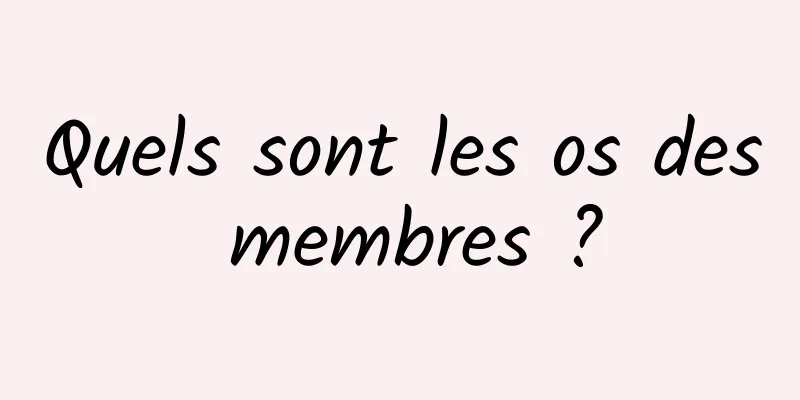 Quels sont les os des membres ?