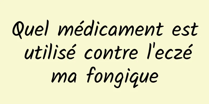 Quel médicament est utilisé contre l'eczéma fongique