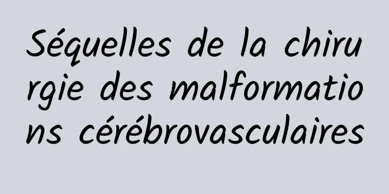 Séquelles de la chirurgie des malformations cérébrovasculaires