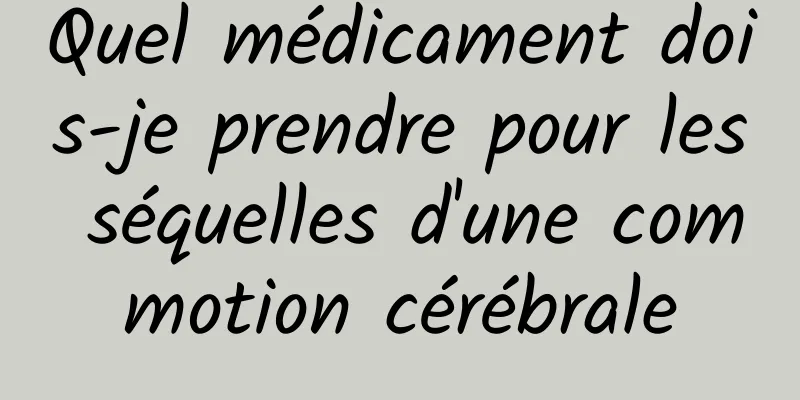 Quel médicament dois-je prendre pour les séquelles d'une commotion cérébrale