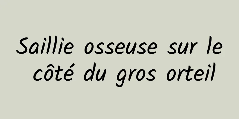 Saillie osseuse sur le côté du gros orteil