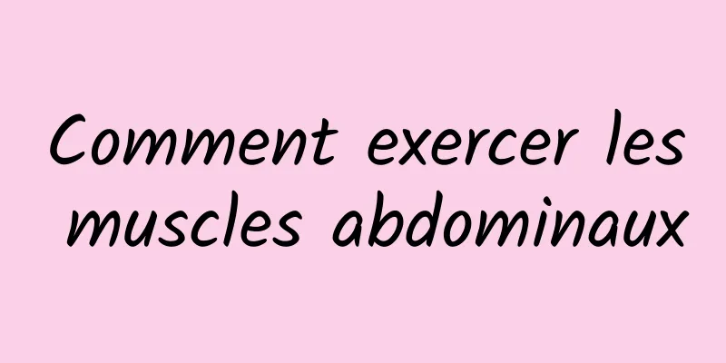 Comment exercer les muscles abdominaux