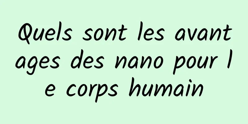 Quels sont les avantages des nano pour le corps humain