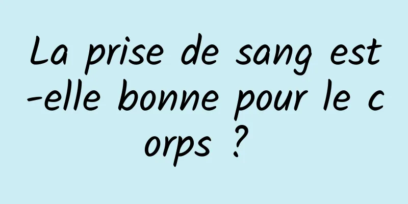 La prise de sang est-elle bonne pour le corps ? 