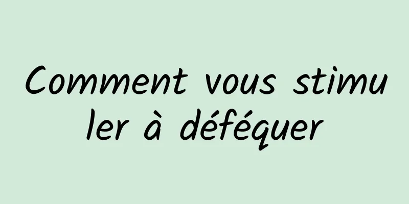 Comment vous stimuler à déféquer