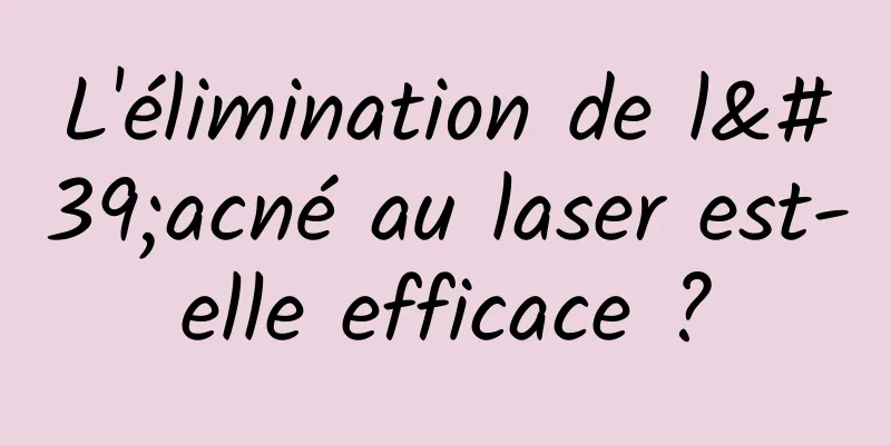 L'élimination de l'acné au laser est-elle efficace ?