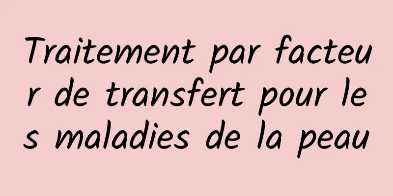 Traitement par facteur de transfert pour les maladies de la peau