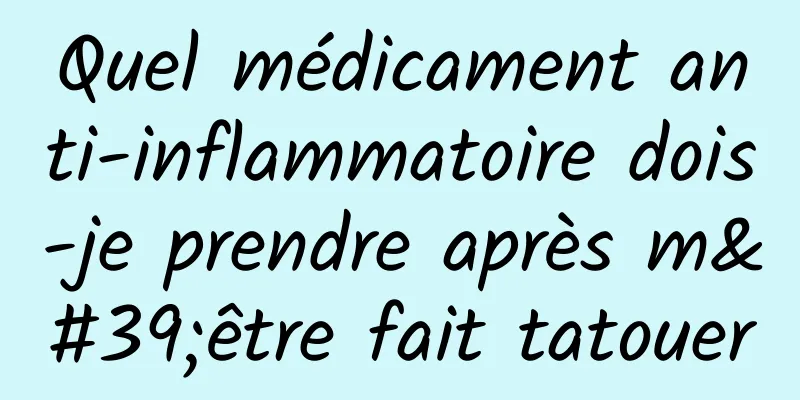 Quel médicament anti-inflammatoire dois-je prendre après m'être fait tatouer