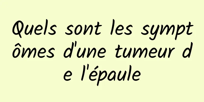 Quels sont les symptômes d'une tumeur de l'épaule