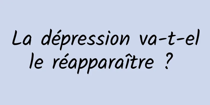 La dépression va-t-elle réapparaître ? 