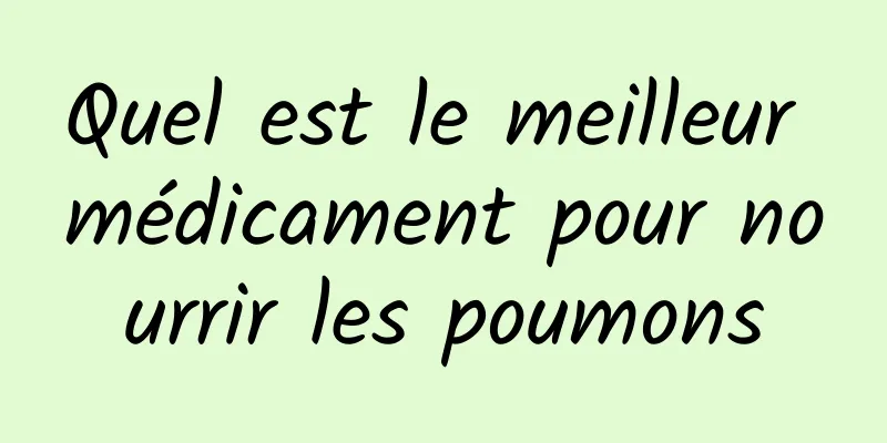 Quel est le meilleur médicament pour nourrir les poumons