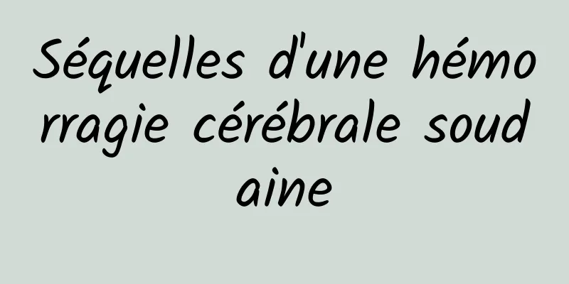 Séquelles d'une hémorragie cérébrale soudaine