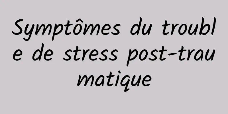 Symptômes du trouble de stress post-traumatique