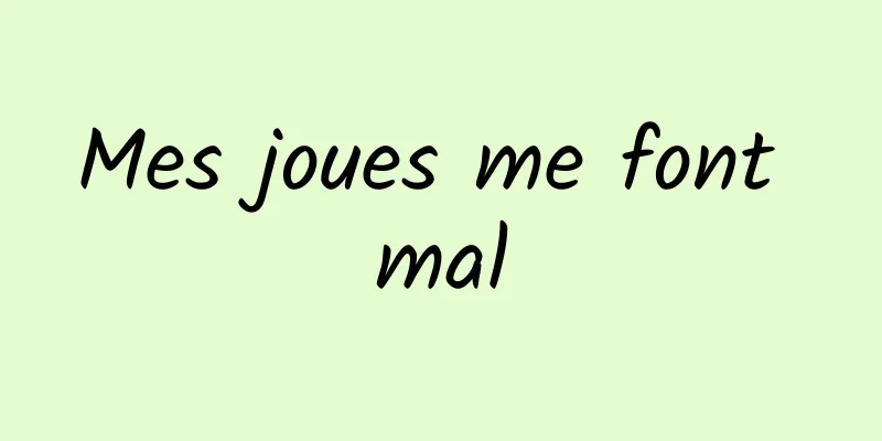 Mes joues me font mal