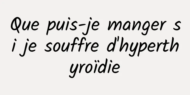 Que puis-je manger si je souffre d'hyperthyroïdie