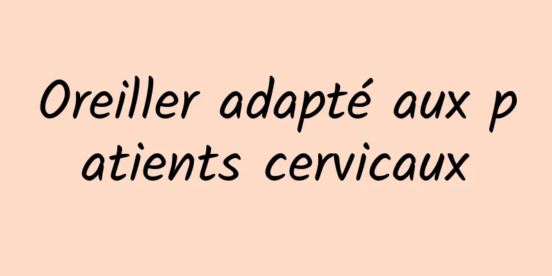 Oreiller adapté aux patients cervicaux