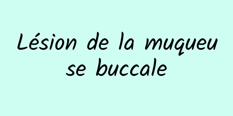 Lésion de la muqueuse buccale