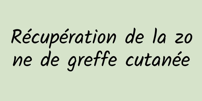 Récupération de la zone de greffe cutanée