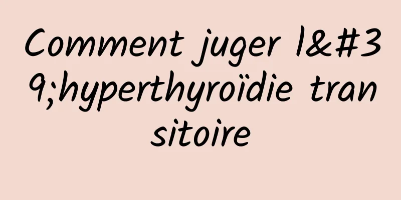 Comment juger l'hyperthyroïdie transitoire