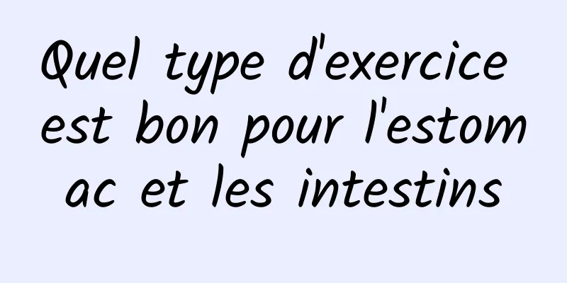 Quel type d'exercice est bon pour l'estomac et les intestins