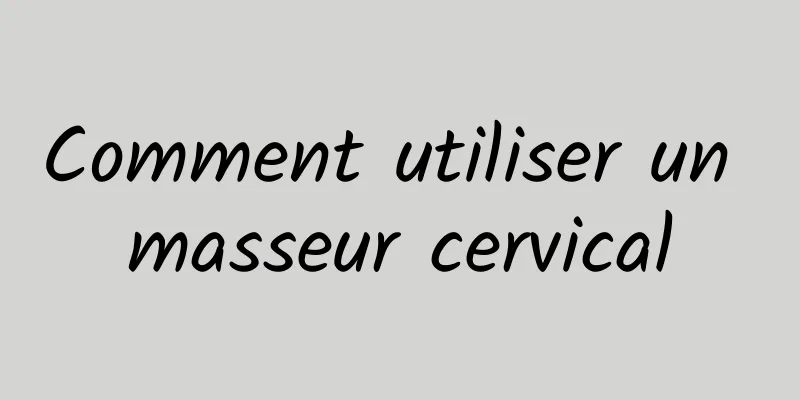 Comment utiliser un masseur cervical