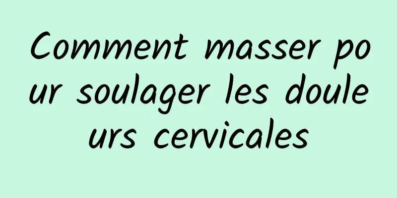 Comment masser pour soulager les douleurs cervicales