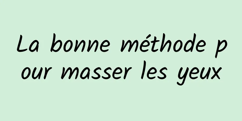 La bonne méthode pour masser les yeux