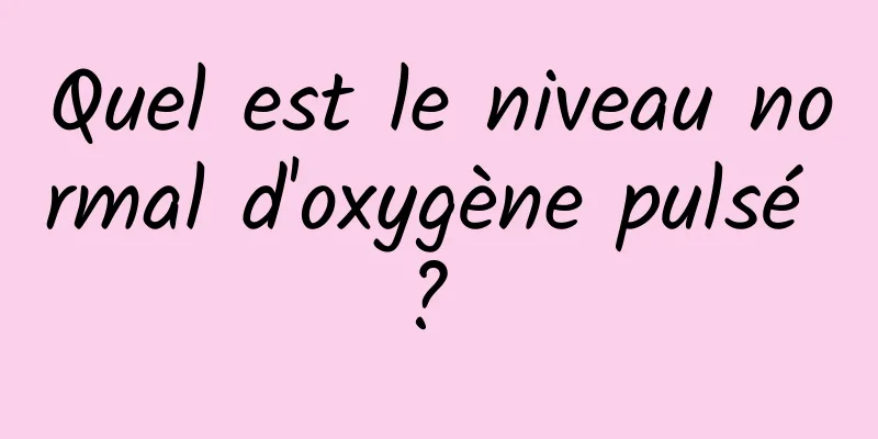 Quel est le niveau normal d'oxygène pulsé ? 