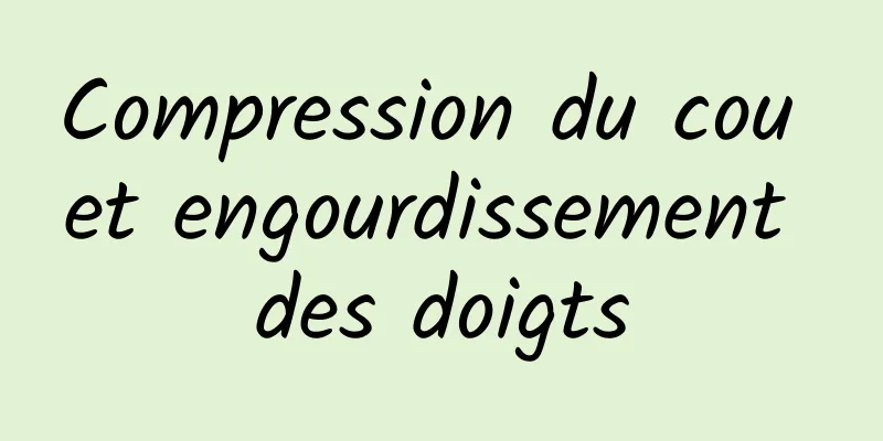 Compression du cou et engourdissement des doigts