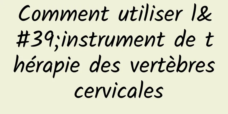 Comment utiliser l'instrument de thérapie des vertèbres cervicales