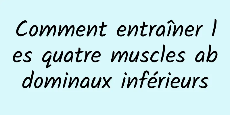 Comment entraîner les quatre muscles abdominaux inférieurs