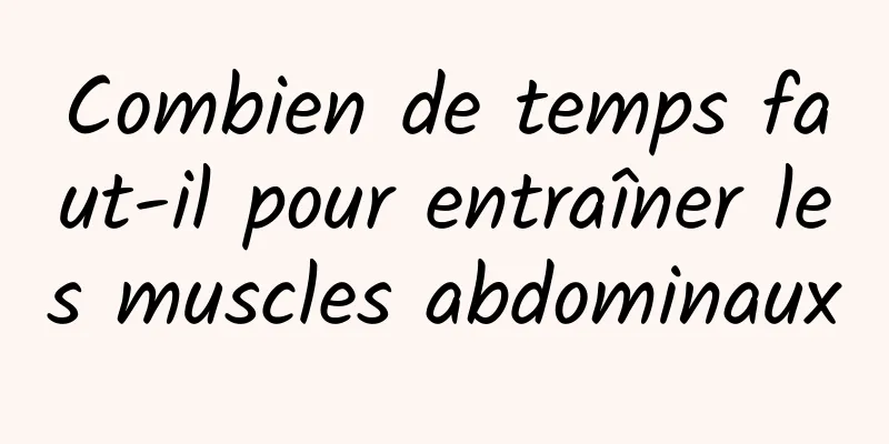 Combien de temps faut-il pour entraîner les muscles abdominaux