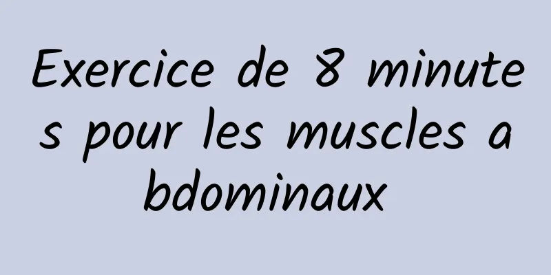 Exercice de 8 minutes pour les muscles abdominaux 