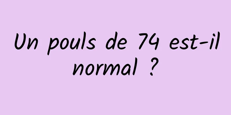 Un pouls de 74 est-il normal ? 