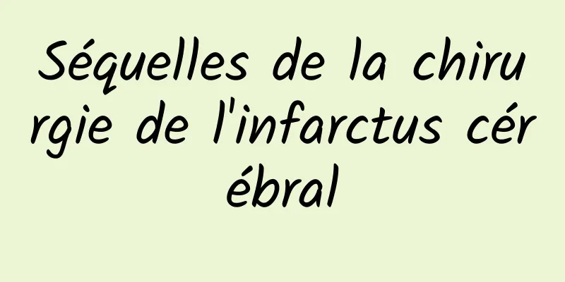 Séquelles de la chirurgie de l'infarctus cérébral