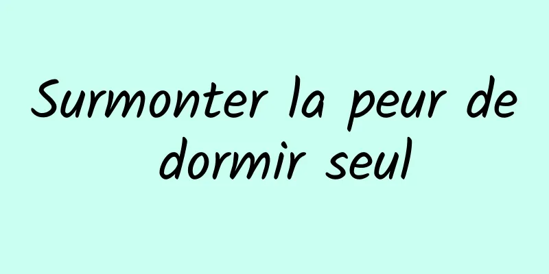 Surmonter la peur de dormir seul