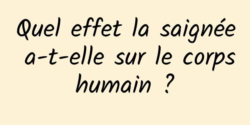 Quel effet la saignée a-t-elle sur le corps humain ? 