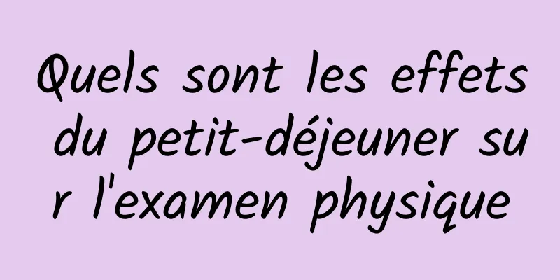 Quels sont les effets du petit-déjeuner sur l'examen physique