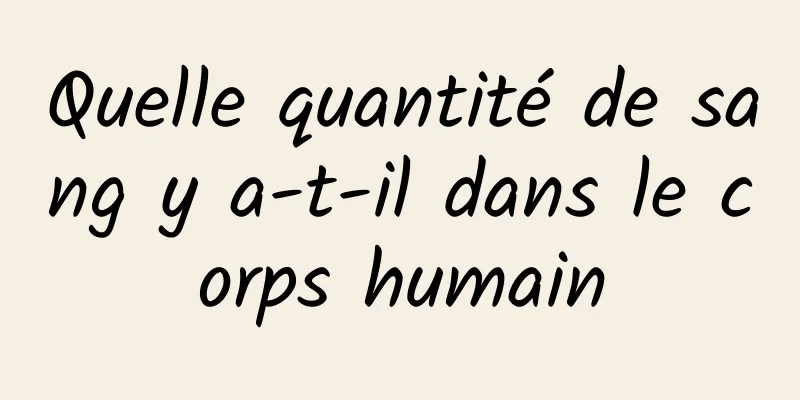 Quelle quantité de sang y a-t-il dans le corps humain