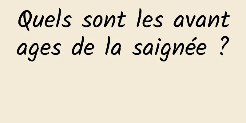 Quels sont les avantages de la saignée ? 